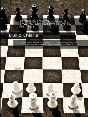 cover image of STORIE DI SCACCHI ovvero GLI SCACCHI NELLA LETTERATURA ITALIANA--I grandi autori italiani che hanno raccontato gli scacchi e la vita quotidiana dal medioevo al novecento